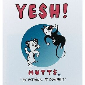 Yesh!: Mutts IV -- Patrick McDonnell